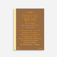 150 Coffee Shops You Need to Visit Before You Die Book