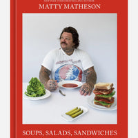 Matty Matheson: Soups, Salads, Sandwiches